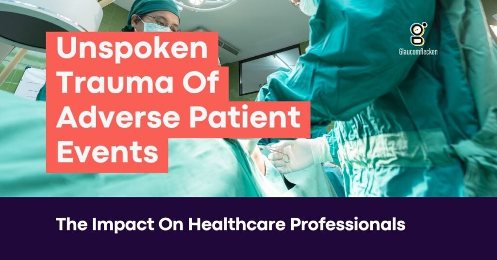 Picture of surgeons in the background. With text in the foreground that reads"Unspoken Trauma Of Adverse Patient Events: The Impact on Healthcare Professionals."