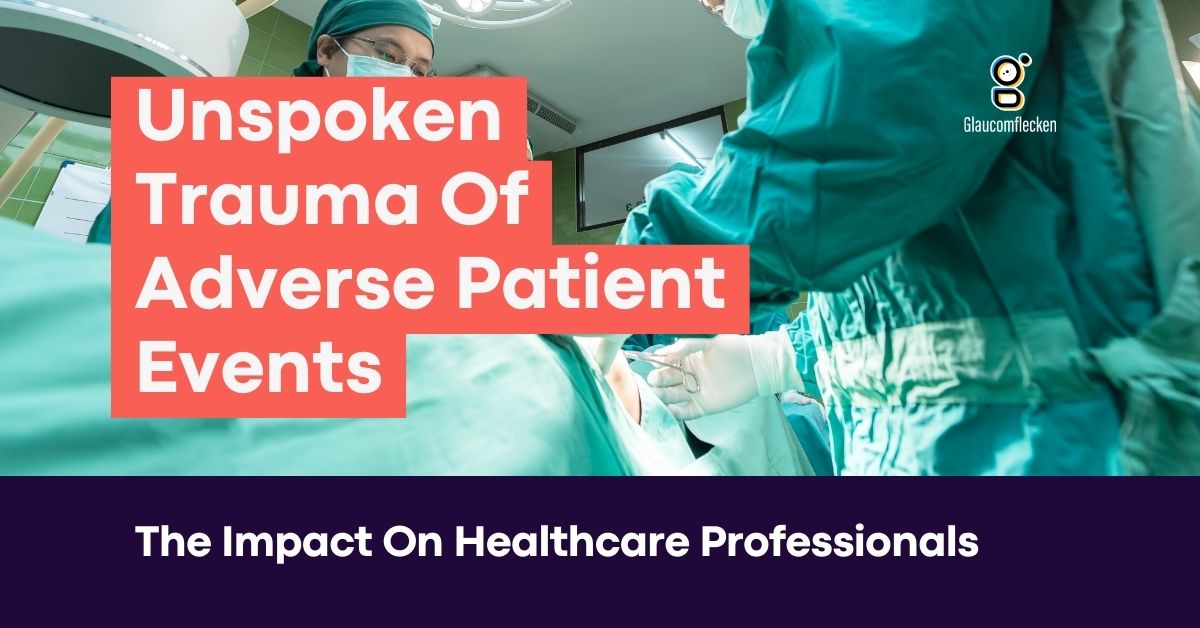 Picture of surgeons in the background. With text in the foreground that reads"Unspoken Trauma Of Adverse Patient Events: The Impact on Healthcare Professionals."