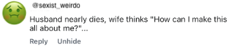 A troll comment, anonymized with the fake handle "@sexist_weirdo": "Husband nearly dies, wife thinks 'How can I make this all about me?'..."